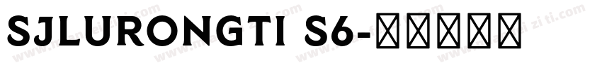SJlurongti S6字体转换